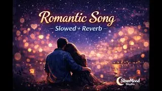 Hart tuching Romantic Song  | Slowed + Reverb | Night Vibes | Chill Music | SlowMood Studio