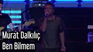 Murat Dalkılıç - Ben Bilmem