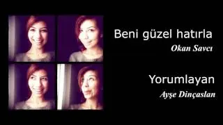 Beni Güzel Hatırla / Mikail Müşfik (Mikayıl Müşfiq)- Yorumlayan : Ayşe Dinçaslan