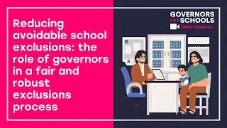 Reducing avoidable school exclusions: the role of governors in a fair and robust exclusions process