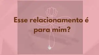 Esse relacionamento é para mim?