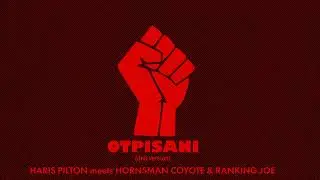 HARIS PILTON meets HORNSMAN COYOTE & RANKING JOE - OTPISANI (dub version)