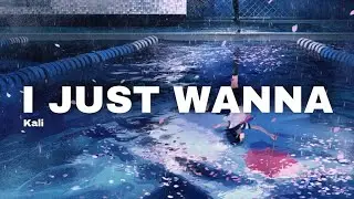 Kali - I Just Wanna (Lyrics)