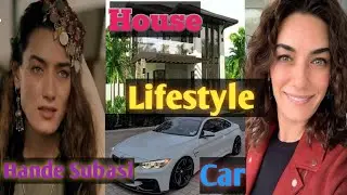Hande Subasi lifestyle Real Age Net worth family height & physical ( Boyfriend ) biography 2022
