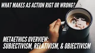 What Makes An Action Right or Wrong? Metaethics Overview