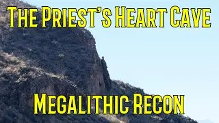 The Priest's Heart Cave - Megalithic Recon in the Caballo Mountains