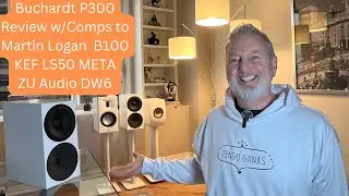 Buchardt P300 review w/ Comps to Martin Logan XT B100 & KEF LS50 META & Zu DW6 base model