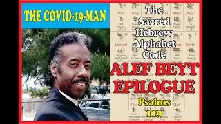 The Covid 19 Man   The Sacred Hebrew Alphabet Code - ALEF BEYT EPILOGUE - Psalms 119