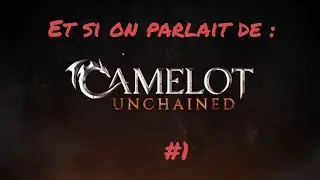 Et si on parlait de ... Camelot Unchained #1
