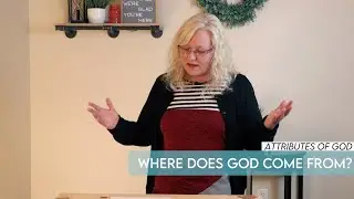 Week 2: God is Self-Existent, Eternal, and Infinite - Attributes of God