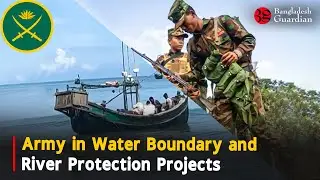 Army in Water Boundary and River Protection Projects | Bangladesh Guardian News