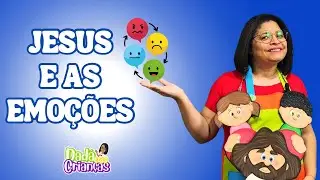 JESUS E AS EMO&Ccedil;&Otilde;ES | Li&ccedil;&atilde;o Infantil