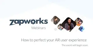 ZapWorks Webinars | How to perfect your AR user experience