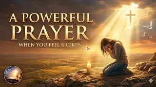 🕊️ A Powerful Prayer When You Feel Broken