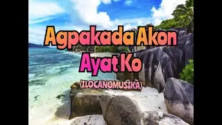 Agpakada Akon Ayat Ko(ILOCANOMUSIKA)w/ lyrics