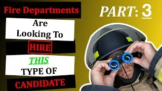 What fire departments are looking for in a firefighter candidate (Part 3) - Becoming a firefighter