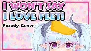 I won't Say I Love Feet 『Hercules Parody Cover』