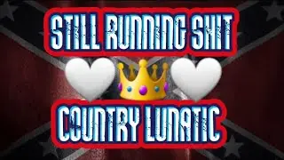 STILL RUNNING SHIT - COUNTRY LUNATIC