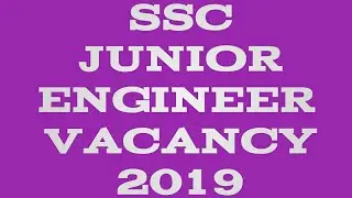 S.S.C. JUNIOR ENGINEER VACANCY AUGUST 2019