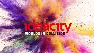 ideacity Worlds In Collision: 3 Days, Endless Possibilities!