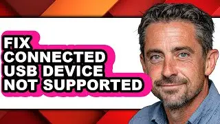 How to Fix Connected Usb Device Not Supported - Easy Guide