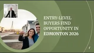 Entry-Level Buyers Find Opportunity in Edmonton 2026