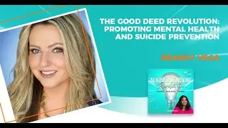 The Good Deed Revolution: Promoting Mental Health And Suicide Prevention With Brandy Vega