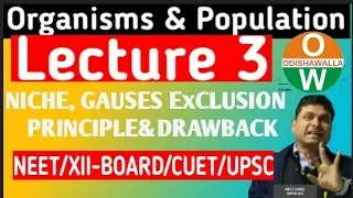 ECOLOGY  Lecture 3 Organism and Population (Niche ,Gauses exclusion Principle and Draw back.)