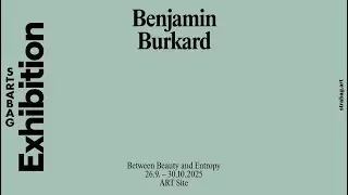 Benjamin Burkard - Between Beauty and Entropy @STRABAG ART SITE, Vienna