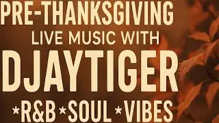 Pre-Thanksgiving Live Music with Djaytiger | *R&B *Soul *Vibes
