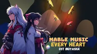 Marble Music - Every heart - Inuyasha OST