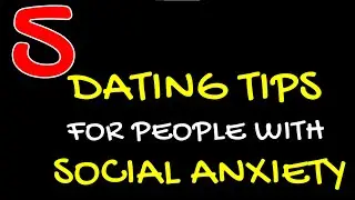 5 Social Anxiety Dating Tips