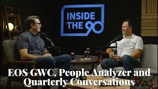 Inside the 90&trade; Episode #21 - EOS GWC, People Analyzer and Quarterly Conversations