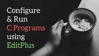Compile and Run C Programs using EditPlus