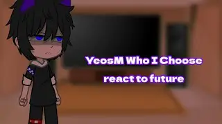 YeosM Who I Choose Characters react to future (8/?) | BL |
