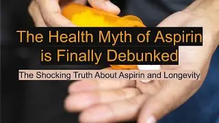 The Shocking Truth About Aspirin and Longevity. The Health Myth of Aspirin is Finally Debunked.
