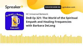 DnB Ep 321: The World of the Spiritual Empath and Healing Frequencies with Barbara DeLong