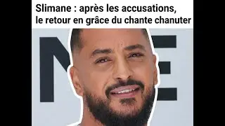 Slimane : apr&egrave;s les accusations, le retour en gr&acirc;ce du chanteur