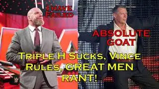 Triple H Sucks x Vince Rules x Great Men Rant