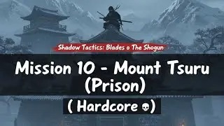 Shadow Tactics: Blades of The Shogun | Mission 10 - Mount Tsuru (Prison) ( Hardcore )