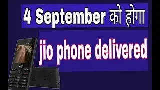 Jio phone delivery on 4th September?