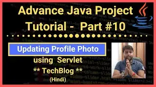 Part #10 | Profile photo update Module | TechBlog | Java Advance Project Tutorial