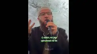 O Allah  na jep q&euml;ndres&euml; n&euml; fe! - Hoxh&euml; Kujtim Ameti