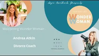 Aga Mortlock Presents Wonder Woman Interview with Andrea Atkin - Divorce Coach
