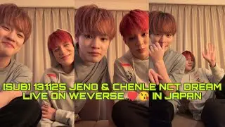 (SUB) 131125 JENO & CHENLE NCT DREAM LIVE ON WEVERSE &hearts;️😘 IN JAPAN #NCTDREAM #LIVE #KPOP