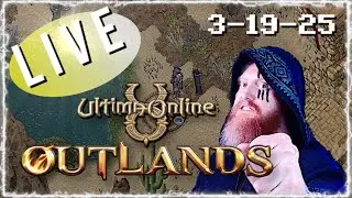 3-19-25 ULTIMA ONLINE | LIVESTREAM | UO Outlands BEST MMORPG 2025