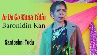Bhai Do Go Mandariya Akhra Tem Kul Kay Kan || In do Go Mana Yidin Baronidin Kan || Santoshni Tudu