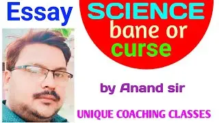 Essay on science /a bane or curse/class 9,10,11,12th by Anand sir