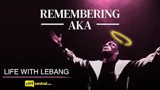 Remembering AKA on CliffCentral #LifeWithLebang