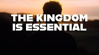 THE KINGDOM IS ESSENTIAL // Pastor Stephen Marshal